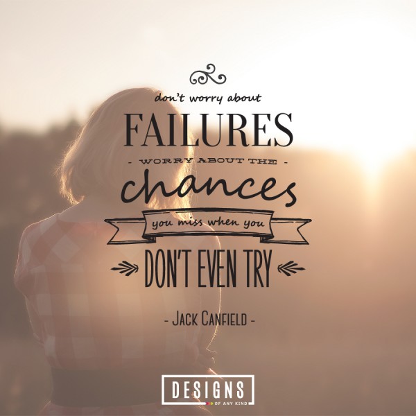 Motivation Mondays : "Don't worry about failures, worry about the chances you miss when you don't even try" | Designs of Any Kind